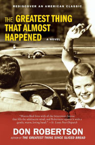 Title: The Greatest Thing That Almost Happened: A Novel, Author: Don Robertson