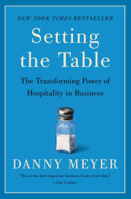 Title: Setting the Table: The Transforming Power of Hospitality in Business, Author: Danny Meyer