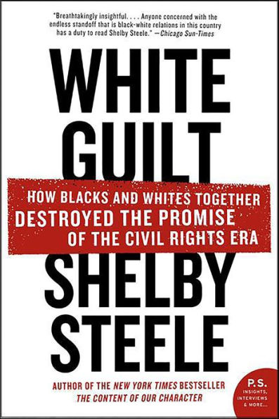 White Guilt: How Blacks and Whites Together Destroyed the Promise of the Civil Rights Era