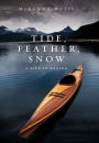 Tide, Feather, Snow: A Life in Alaska