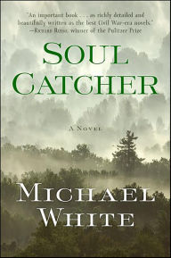 Title: Soul Catcher: A Novel, Author: Michael C. White