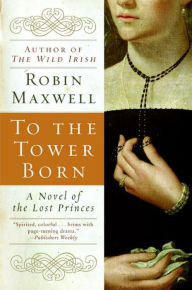 Free to download e-books To the Tower Born: A Novel of the Lost Princes in English  9780061870026