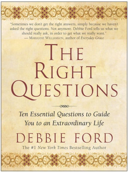 The Right Questions: Ten Essential Questions to Guide You to an Extraordinary Life