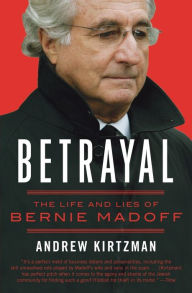 Title: Betrayal: The Life and Lies of Bernie Madoff, Author: Andrew Kirtzman