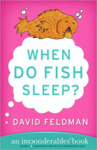 Title: When Do Fish Sleep?: An Imponderables Book, Author: David Feldman