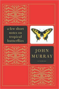 Title: A Few Short Notes on Tropical Butterflies: Stories, Author: John Murray