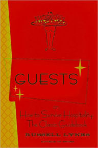Title: Guests: Or, How to Survive Hospitality: The Classic Guidebook, Author: Russell Lynes