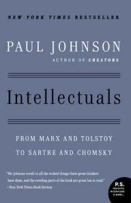 Title: Intellectuals: From Marx and Tolstoy to Sartre and Chomsky, Author: Paul Johnson