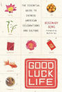 Good Luck Life: The Essential Guide to Chinese American Celebrations and Culture