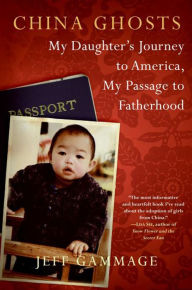 Title: China Ghosts: My Daughter's Journey to America, My Passage to Fatherhood, Author: Jeff Gammage