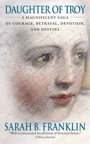 Daughter of Troy: A Magnificent Saga of Courage, Betrayal, Devotion, and Destiny