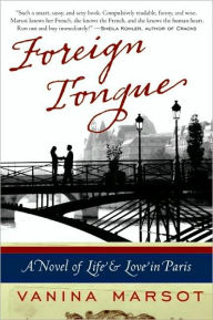 Title: Foreign Tongue: A Novel of Life and Love in Paris, Author: Vanina Marsot