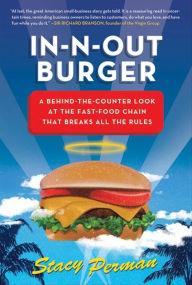 Title: In-N-Out Burger: A Behind-the-Counter Look at the Fast-Food Chain That Breaks All the Rules, Author: Stacy Perman