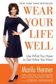 Title: Wear Your Life Well: Use What You Have to Get What You Want, Author: Marilu Henner