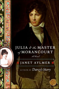 Title: Julia and the Master of Morancourt: A Novel, Author: Janet Aylmer