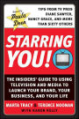 Starring You!: The Insiders' Guide to Using Television and Media to Launch Your Brand, Your Business, and Your Life