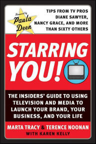 Title: Starring You!: The Insiders' Guide to Using Television and Media to Launch Your Brand, Your Business, and Your Life, Author: Marta Tracy