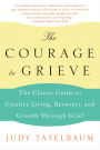 The Courage to Grieve: The Classic Guide to Creative Living, Recovery, and Growth Through Grief