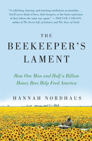 The Beekeeper's Lament: How One Man and Half a Billion Honey Bees Help Feed America