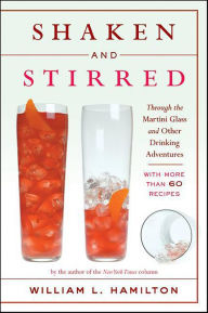 Title: Shaken and Stirred: Through the Martini Glass and Other Drinking Adventures, Author: William L. Hamilton