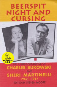 Title: Beerspit Night and Cursing: The Correspondence of Charles Bukowski and Sheri Martinelli, 1960-1967, Author: Charles Bukowski