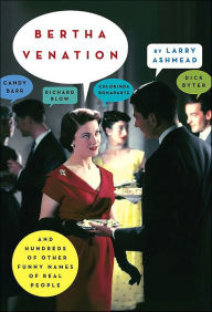Title: Bertha Venation: And Hundreds of Other Funny Names of Real People, Author: Larry Ashmead
