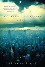 Title: Between Two Rivers: A Novel, Author: Nicholas Rinaldi