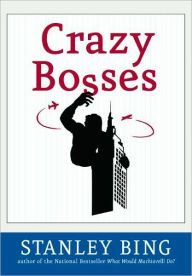 Title: Crazy Bosses: Fully Revised and Updated, Author: Stanley Bing