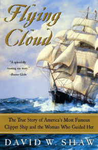 Title: Flying Cloud: The True Story of America's Most Famous Clipper Ship and the Woman Who Guided Her, Author: David W. Shaw