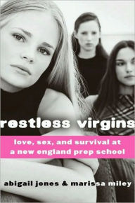 Title: Restless Virgins: Love, Sex, and Survival in Prep School, Author: Abigail Jones