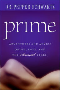 Title: Prime: Adventures and Advice on Sex, Love, and the Sensual Years, Author: Pepper Schwartz