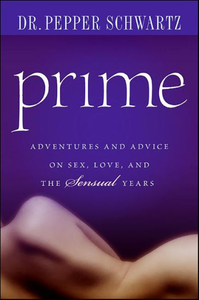 Prime: Adventures and Advice on Sex, Love, and the Sensual Years