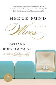 Title: Hedge Fund Wives: A Novel, Author: Tatiana Boncompagni