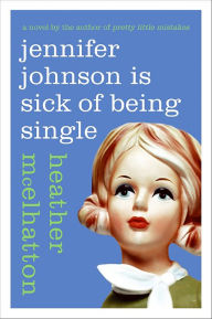 Title: Jennifer Johnson Is Sick of Being Single: A Novel, Author: Heather McElhatton