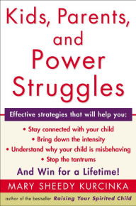 Title: Kids, Parents, and Power Struggles: Raising Children to be More Caring and C, Author: Mary Sheedy Kurcinka