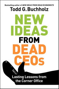 Title: New Ideas from Dead CEOs: Lasting Lessons from the Corner Office, Author: Monica Correia Lima