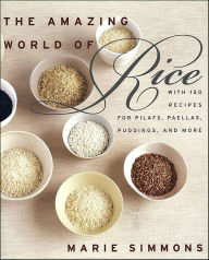 Title: The Amazing World of Rice: with 150 Recipes for Pilafs, Paellas, Puddings, and More, Author: Marie Simmons