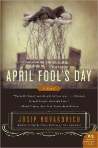 Title: April Fool's Day: A Novel, Author: Josip Novakovich