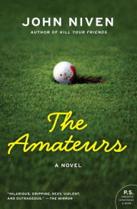Title: The Amateurs: A Novel, Author: John Niven