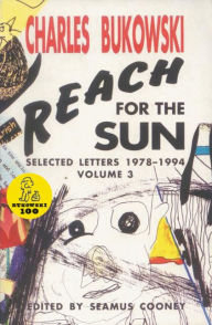 Title: Reach for the Sun: Selected Letters, 1978-1994, Author: Charles Bukowski