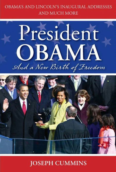 President Obama and a New Birth of Freedom: Obama's and Lincoln's Inaugural Addresses and Much More