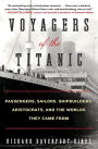 Voyagers of the Titanic: Passengers, Sailors, Shipbuilders, Aristocrats, and the Worlds They Came From