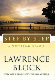 Title: Step by Step: A Pedestrian Memoir, Author: Lawrence Block