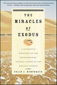 Title: The Miracles of Exodus: A Scientist's Discovery of the Extraordinary Natural Causes of the Biblical Stories, Author: Colin Humphreys