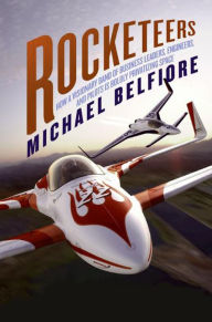 Title: Rocketeers: Visionaries and Daredevils of the New Sp, Author: Michael Belfiore