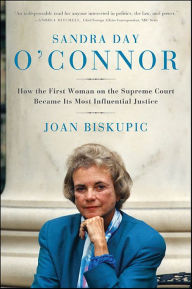 Title: Sandra Day O'Connor: How the First Woman on the Supreme Court Became Its Most Influential Justice, Author: Joan Biskupic