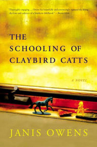 Title: The Schooling of Claybird Catts: A Novel, Author: Janis Owens