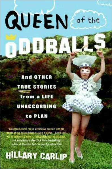 Queen of the Oddballs: And Other True Stories from a Life Unaccording to Plan