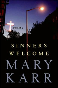 Title: Sinners Welcome: Poems, Author: Mary Karr