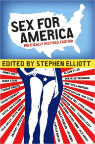 Title: Sex for America: Politically Inspired Erotica, Author: Stephen Elliott